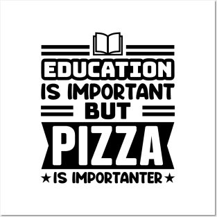 Education is important, but pizza is importanter Posters and Art